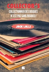Collector's : collectionner des disques n'est pas sans risques ! - Jack Lalli