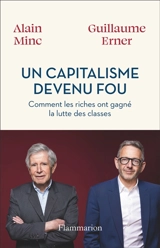 Un capitalisme devenu fou : comment les riches ont gagné la lutte des classes - Alain Minc