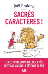 Sacrés caractères ! : tu n'es pas responsable de la tête que tu as mais de la tête que tu fais - Joël Pralong