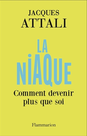 La niaque : comment devenir plus que soi - Jacques Attali
