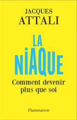 La niaque : comment devenir plus que soi - Jacques Attali