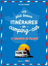 Les plus beaux itinéraires en camping-car : 74 circuits en France - Mélanie Kominek