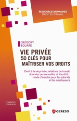 Vie privée : 50 clés pour maîtriser vos droits : droit à la vie privée, relations de travail, données personnelles et identité... Mode d'emploi pour les salariés et les employeurs - Grégory Bourre