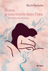 Et nue, je suis entrée dans l'eau : histoires de vermine - Marie Pavlenko