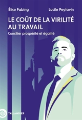 Le coût de la virilité au travail : concilier prospérité et égalité - Elise Fabing