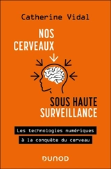 Nos cerveaux sous haute surveillance : les technologies numériques à la conquête du cerveau - Catherine Vidal
