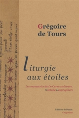 Liturgie aux étoiles : de cursibus ecclesiasticis. Vol. 3. Historiographie, édition des manuscrits, annexes - Grégoire de Tours