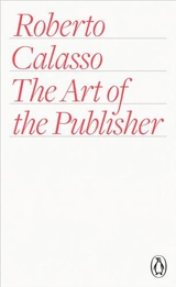 Roberto Calasso The Art of the Publisher - Roberto Calasso