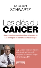 Les clés du cancer : une nouvelle compréhension de la maladie, les principes du traitement métabolique - Laurent Schwartz