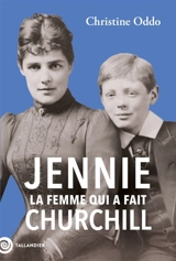 Jennie : la femme qui a fait Churchill - Christine Oddo