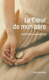 Le coeur de mon père - Antonin Malroux