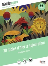 30 fables d'hier à aujourd'hui : anthologie et dossier