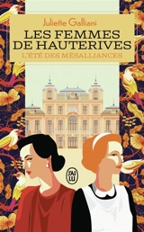 Les femmes de Hauterives. Vol. 1. L'été des mésalliances - Juliette Galliani