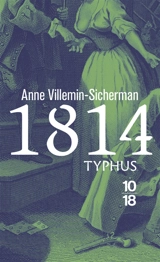 Une enquête de Victoire Montfort. 1814, typhus - Anne Villemin-Sicherman