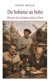 Du bohème au bobo : histoire de la bohème artiste à Paris - Pierre Béguin