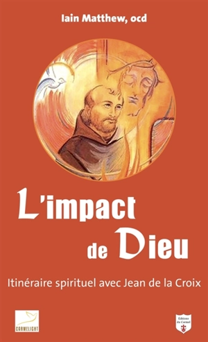 L'impact de Dieu : itinéraire spirituel avec saint Jean de la Croix - Iain Matthew