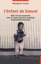 L'enfant de Gaoual : récit d'une ascension vers la haute fonction publique hospitalière française - Aboubacar Traoré
