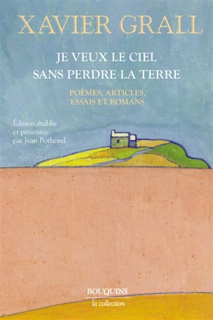 Je veux le ciel sans perdre la terre - Xavier Grall