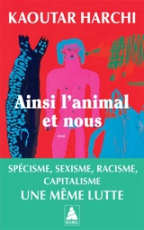 Ainsi l'animal et nous : essai - Kaoutar Harchi