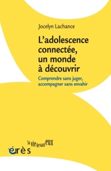 L'adolescence, un monde à découvrir : comprendre sans juger, accompagner sans envahir - Jocelyn Lachance