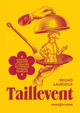 Taillevent : histoire, recettes et mémoire du premier cuisinier français - Bruno Laurioux