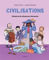 Civilisations : Histoires de vêtements étonnants 5 - Evelyne Ferron