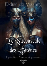 Tryskellia : 1 : Le Crépuscule des Sirènes - Didier de Vaujany