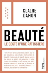 Beauté : le geste d'une pâtissière - Claire Damon
