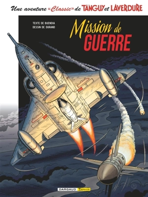 Une aventure classic de Tanguy et Laverdure. Vol. 8. Mission de guerre - Patrice Buendia