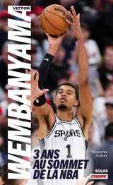 Wembanyama : trois ans au sommet de la NBA - Maxime Aubin