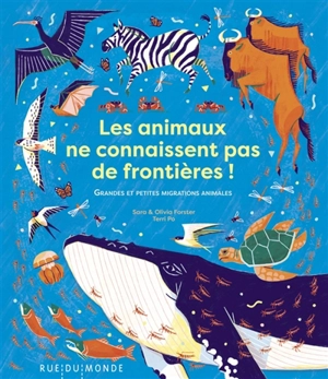 Les animaux ne connaissent pas de frontières ! : grandes et petites migrations animales - Sara Forster