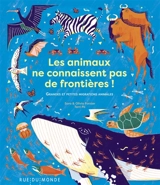 Les animaux ne connaissent pas de frontières ! : grandes et petites migrations animales - Sara Forster
