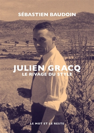 Julien Gracq : le rivage du style - Sébastien Baudoin
