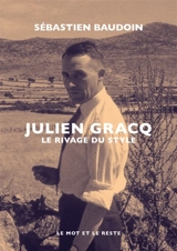 Julien Gracq : le rivage du style - Sébastien Baudoin