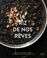 Le riz de nos rêves : textures et techniques ultimes - Déborah Dupont-Daguet
