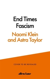 End Times Fascism - Naomi Klein