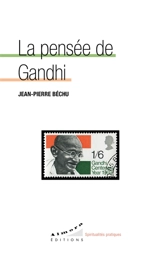 La pensée de Gandhi - Jean-Pierre Béchu