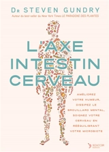 L'axe intestin cerveau : améliorez votre humeur, dissipez le brouillard mental, soignez votre cerveau en rééquilibrant votre microbiote - Steven R. Gundry