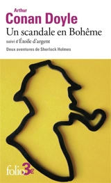 Un scandale en Bohême. Etoile d'argent : deux aventures de Sherlock Holmes - Arthur Conan Doyle