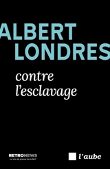 Albert Londres contre l'esclavage - Albert Londres