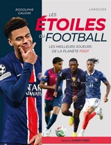 Les étoiles du football : les meilleurs joueurs de la planète foot - Rodolphe Gaudin