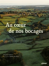 Au coeur de nos bocages : histoire, biodiversité et savoir-faire des haies - Vincent Albouy