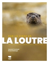 Sur la piste de la loutre : des marais à l'estran, une aventure en quête animale - Laurent Cocherel