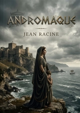 Andromaque : Les passions destructrices au coeur de l'Epire - Racine, Jean