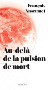 Au-delà de la pulsion de mort - François Ansermet