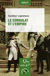 Le Consulat et l'Empire - Aurélien Lignereux