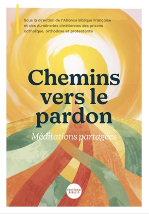 Chemins vers le pardon : méditations partagées