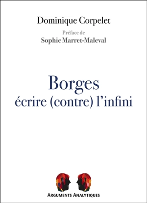 Borges : écrire (contre) l'infini - Dominique Corpelet