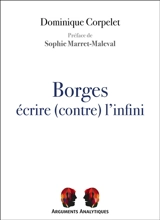 Borges : écrire (contre) l'infini - Dominique Corpelet