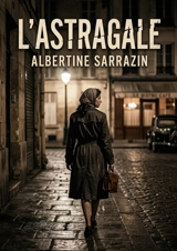 L'Astragale : La quête désespérée d'une femme pour la liberté - Albertine Sarrazin